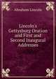 Lincoln's Gettysburg Oration and First and Second Inaugural Addresses, Abraham Lincoln 