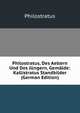 Philostratus, Des Aeltern Und Des Jungern, Gemalde: Kallistratus Standbilder (German Edition), Philostratus 