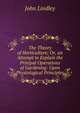 The Theory of Horticulture; Or, an Attempt to Explain the Prinipal Operations of Gardening: Upon Physiological Principles, John Lindley 