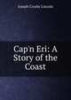 Cap'n Eri: A Story of the Coast, Lincoln, Joseph Crosby, 1870-1944 