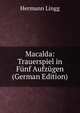 Macalda: Trauerspiel in Funf Aufzugen (German Edition), Hermann Lingg 