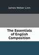 The Essentials of English Composition, James Weber Linn 