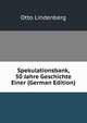 Spekulationsbank, 50 Jahre Geschichte Einer (German Edition), Otto Lindenberg 