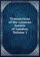 Transactions of the Linnean Society of London, Volume 1, 