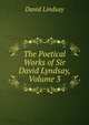 The Poetical Works of Sir David Lyndsay, Volume 3, David Lindsay 