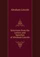 Selections from the Letters and Speeches of Abraham Lincoln, Abraham Lincoln 