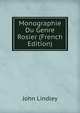 Monographie Du Genre Rosier (French Edition), John Lindley 