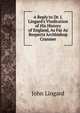 A Reply to Dr. J. Lingard's Vindication of His History of England, As Far As Respects Archbishop Cranmer, John Lingard 