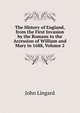 The History of England, from the First Invasion by the Romans to the Accession of William and Mary in 1688, Volume 2, John Lingard 