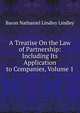 A Treatise On the Law of Partnership: Including Its Application to Companies, Volume 1, Baron Nathaniel Lindley Lindley 