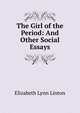 The Girl of the Period: And Other Social Essays, Elizabeth Lynn Linton 