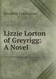 Lizzie Lorton of Greyrigg: A Novel, Elizabeth Lynn Linton 