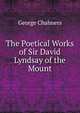 The Poetical Works of Sir David Lyndsay of the Mount, George Chalmers 