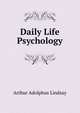 Daily Life Psychology, Arthur Adolphus Lindsay 
