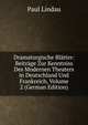 Dramaturgische Blatter: Beitrage Zur Kenntniss Des Modernen Theaters in Deutschland Und Frankreich, Volume 2 (German Edition), Paul Lindau 