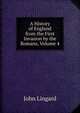 A History of England from the First Invasion by the Romans, Volume 4, John Lingard 