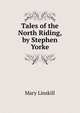 Tales of the North Riding, by Stephen Yorke, Mary Linskill 