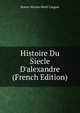 Histoire Du Siecle D'alexandre (French Edition), Simon Nicolas Henri Linguet 