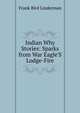 Indian Why Stories: Sparks from War Eagle'S Lodge-Fire, Frank Bird Linderman 