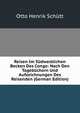 Reisen Im Sudwestlichen Becken Des Congo: Nach Den Tagebuchern Und Aufzeichnungen Des Reisenden (German Edition), Otto Henrik Schutt 