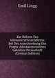 Zur Reform Des Administrativverfahrens: Bei Der Ausschreibung Des Prager Advokatenvereines Gekronte Preisschrift (German Edition), Emil Lingg 