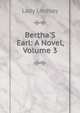 Bertha'S Earl: A Novel, Volume 3, Lady Lindsay 