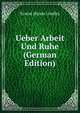 Ueber Arbeit Und Ruhe (German Edition), Ernest Hiram Lindley 