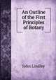 An Outline of the First Principles of Botany, John Lindley 