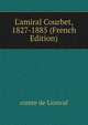 L'amiral Courbet, 1827-1885 (French Edition), comte de Lionval 