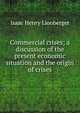 Commercial crises; a discussion of the present economic situation and the origin of crises, Isaac Henry Lionberger 