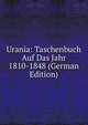 Urania: Taschenbuch Auf Das Jahr 1810-1848 (German Edition), 