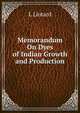 Memorandum On Dyes of Indian Growth and Production, L Liotard 