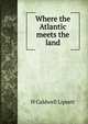 Where the Atlantic meets the land, H Caldwell Lipsett 