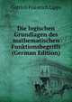 Die logischen Grundlagen des mathematischen Funktionsbegriffs (German Edition), Gottlob Friedrich Lipps 