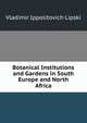 Botanical Institutions and Gardens in South Europe and North Africa, Vladimir Ippolitovich Lipski 