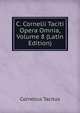 C. Cornelii Taciti Opera Omnia, Volume 8 (Latin Edition), Cornelius Tacitus 