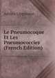 Le Pneumocoque Et Les Pneumococcies (French Edition), Adrien Lippmann 