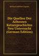Die Quellen Der Aeltesten Ketzergeschichte Neu Untersucht (German Edition), Richard Adelbert Lipsius 