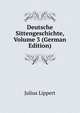 Deutsche Sittengeschichte, Volume 3 (German Edition), Julius Lippert 