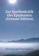 Zur Quellenkritik Des Epiphanios (German Edition), Richard Adelbert Lipsius 
