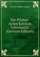 Die Pilatus-Acten Kritisch Untersucht (German Edition), Richard Adelbert Lipsius 