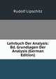 Lehrbuch Der Analysis: Bd. Grundlagen Der Analysis (German Edition), Rudolf Lipschitz 