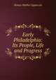 Early Philadelphia: Its People, Life and Progress, Horace Mather Lippincott 