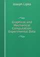 Graphical and Mechanical Computation: Experimental Data, Joseph Lipka 