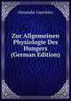 Zur Allgemeinen Physiologie Des Hungers (German Edition), Alexander Lipschutz 