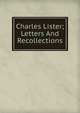 Charles Lister; Letters And Recollections, 