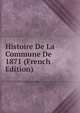 Histoire De La Commune De 1871 (French Edition), 