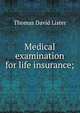 Medical examination for life insurance;, Thomas David Lister 