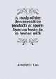 A study of the decomposition products of spore-bearing bacteria in heated milk, Henrietta Lisk 