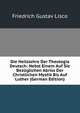 Die Heilslehre Der Theologia Deutsch: Nebst Einem Auf Sie Bezuglichen Abriss Der Christlichen Mystik Bis Auf Luther (German Edition), Friedrich Gustav Lisco 